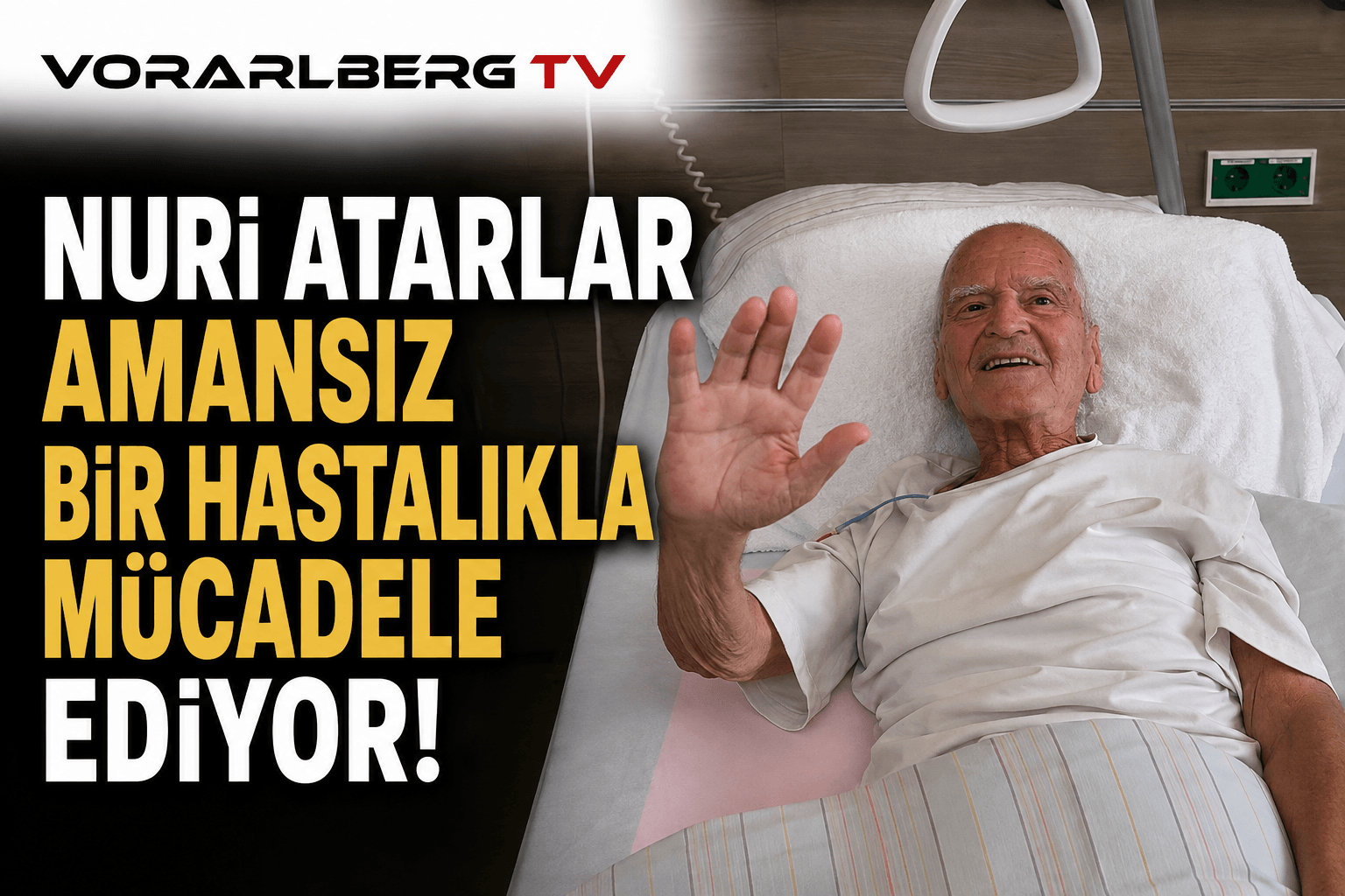 58 Yıllık Gurbet Hikâyesi Hastane Odasında Devam Ediyor: Nuri Atarlar İçin Destek Çağrısı
